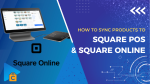 How to Sync Products to Square POS and Square Online