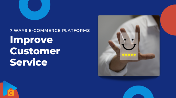 7 Ways eCommerce Platforms Improve Customer Service