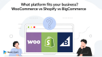 What Platform Fits Your Business? WooCommerce vs Shopify vs BigCommerce
