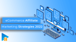 eCommerce Affiliate Marketing Strategies 2022 for higher conversion