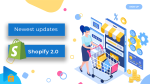 What's new in Shopify 2.0?