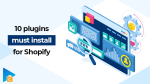 Top 10 plugins for Shopify you must install