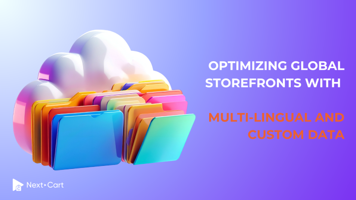 Optimizing global storefronts with multi-lingual and custom data